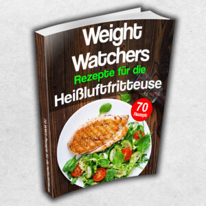 70 Weight Watchers®-Rezepte für die Heißluftfritteuse