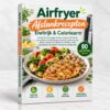 Airfryer Afslankrecepten Eiwitrijk & Caloriearm - Airfryer Afslankrecepten Eiwitrijk & Caloriearm